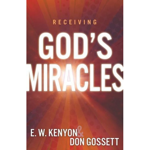 E. W. Kenyon Don Gossett - Receiving God's Miracles