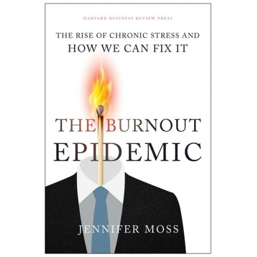 Jennifer Moss - The Burnout Epidemic: The Rise of Chronic Stress and How We Can Fix It