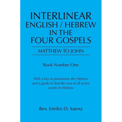 Rev. Emilio O. Saenz - Interlinear English / Hebrew in the Four Gospels