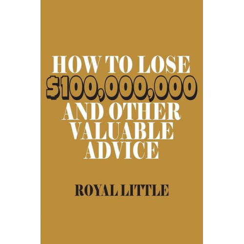 Royal Little - How to Lose $100,000,000 and Other Valuable Advice