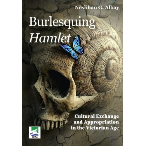 Neslihan Gunaydin Albay - Burlesquing Hamlet: Cultural Exchange and Appropriation in the Victorian Age