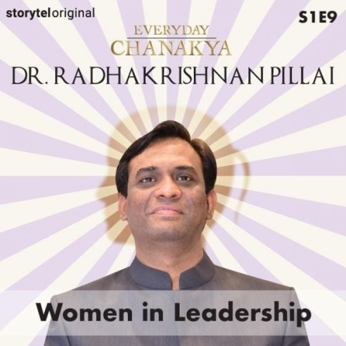 Dr.Radhakrishnan Pillai - Everyday Chanakya | Women in Leadership S01E09