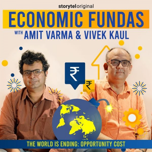 Amit Varma Vivek Kaul - Economic Fundas Episode 3 - The World is Ending: Opportunity Cost