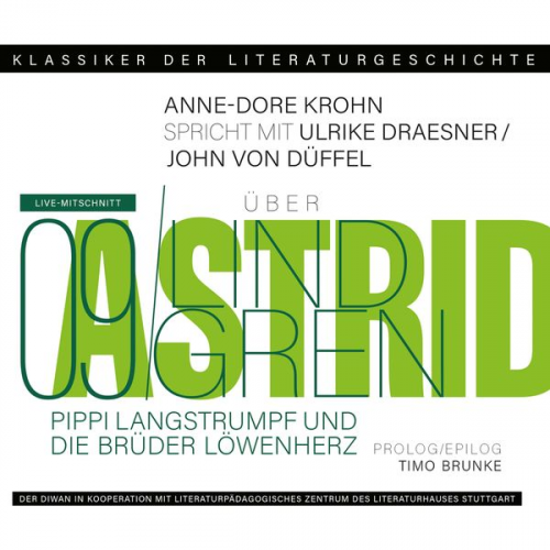 Ulrike Draesner John von Düffel Timo Brunke Anne-Dore Krohn - Ein Gespräch über Astrid Lindgren - Pippi Langstrumpf und Die Brüder Löwenherz