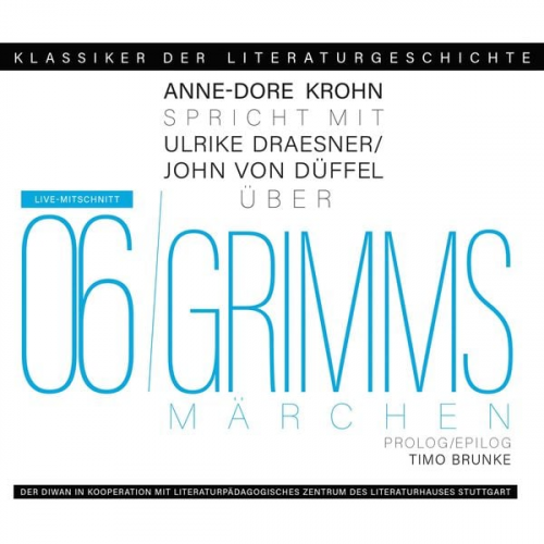 Ulrike Draesner John von Düffel Timo Brunke Anne-Dore Krohn - Ein Gespräch über Grimms Märchen