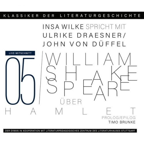 Ulrike Draesner John von Düffel Timo Brunke Insa Wilke - Ein Gespräch über William Shakespeare - Hamlet