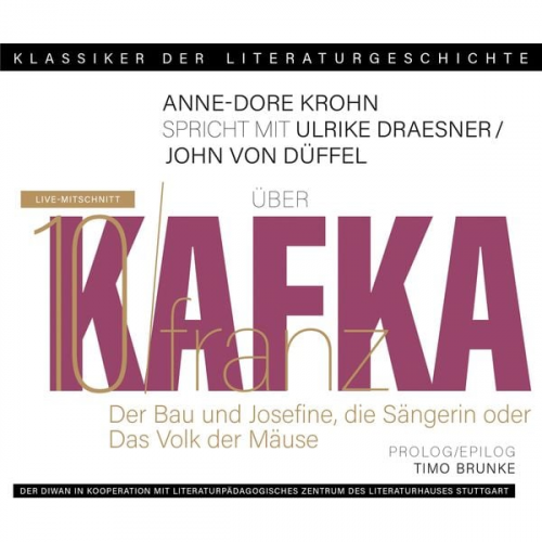 Ulrike Draesner John von Düffel Timo Brunke Anne-Dore Krohn - Ein Gespräch über Franz Kafka - Der Bau + Josefine, die Sängerin oder Das Volk der Mäuse