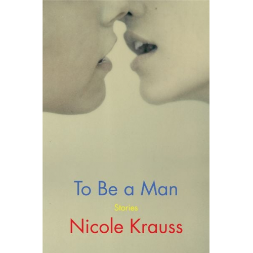 Nicole Krauss - To Be a Man