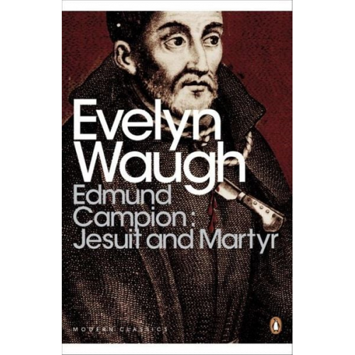 Evelyn Waugh - Edmund Campion: Jesuit and Martyr