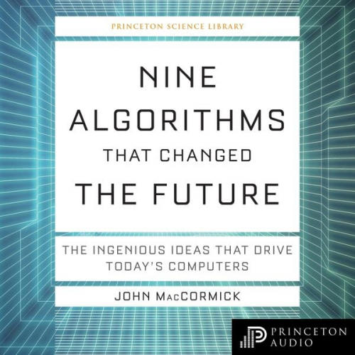 John MacCormick - Nine Algorithms That Changed the Future