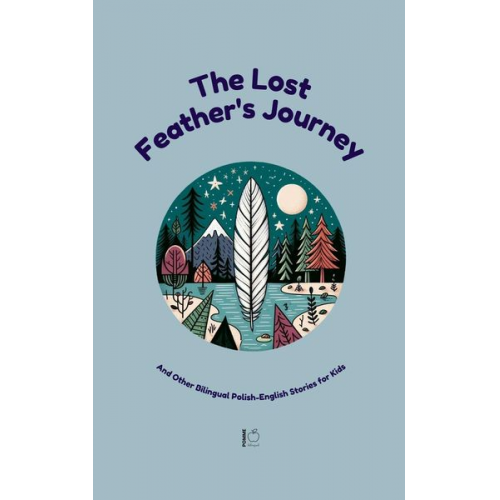 Pomme Bilingual - The Lost Feather's Journey And Other Bilingual Polish-English Stories for Kids