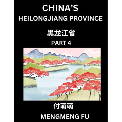 Mengmeng Fu - China's Heilongjiang Province (Part 4)- Learn Chinese Characters, Words, Phrases with Chinese Names, Surnames and Geography