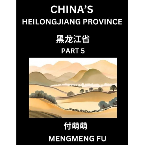 Mengmeng Fu - China's Heilongjiang Province (Part 5)- Learn Chinese Characters, Words, Phrases with Chinese Names, Surnames and Geography