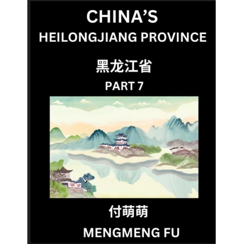 Mengmeng Fu - China's Heilongjiang Province (Part 7)- Learn Chinese Characters, Words, Phrases with Chinese Names, Surnames and Geography