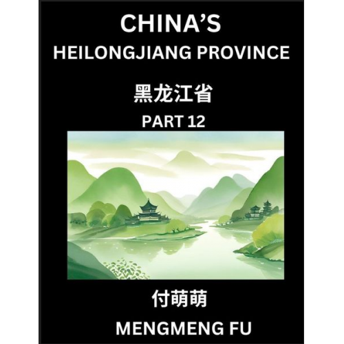 Mengmeng Fu - China's Heilongjiang Province (Part 12)- Learn Chinese Characters, Words, Phrases with Chinese Names, Surnames and Geography