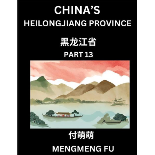 Mengmeng Fu - China's Heilongjiang Province (Part 13)- Learn Chinese Characters, Words, Phrases with Chinese Names, Surnames and Geography