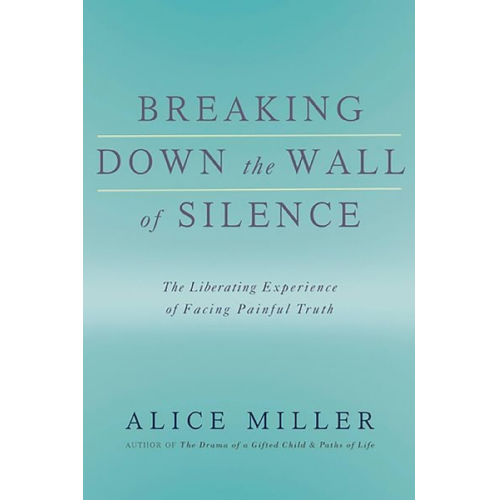 Alice Miller - Breaking Down the Wall of Silence