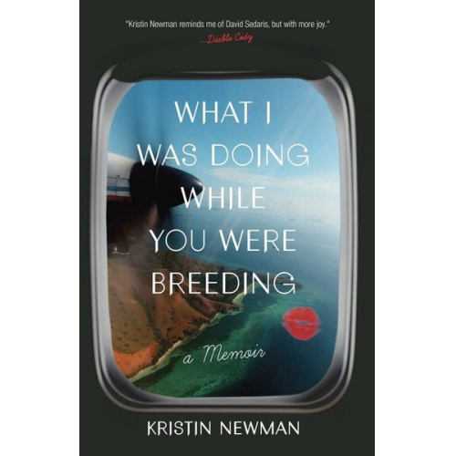 Kristin Newman - What I Was Doing While You Were Breeding