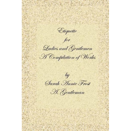 Alexandra Dallas Sharp Sarah Annie Frost A. Gentleman - Etiquette for Ladies and Gentlemen