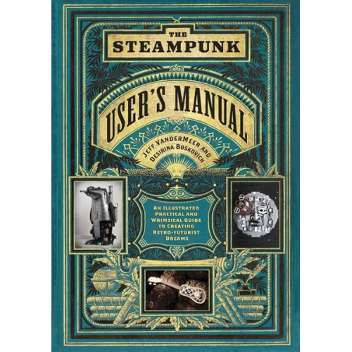 Jeff VanderMeer Desirina Boskovich - The Steampunk User's Manual