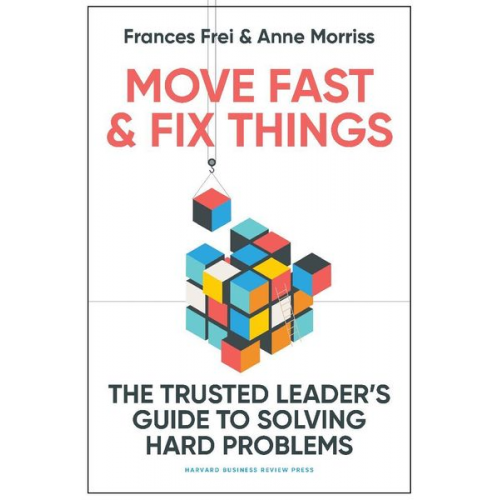 Frances Frei Anne Morriss - Move Fast and Fix Things