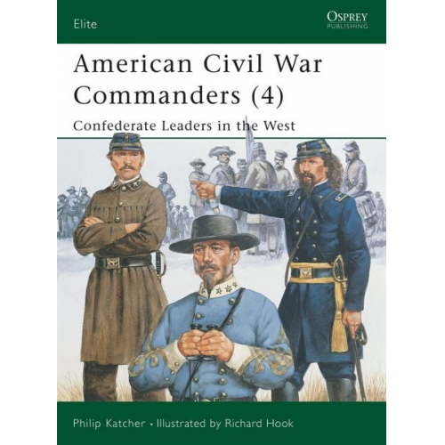 Philip Katcher - American Civil War Commanders (4): Confederate Leaders in the West