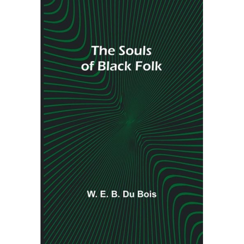 W. E. B. Du Bois - The Souls of Black Folk