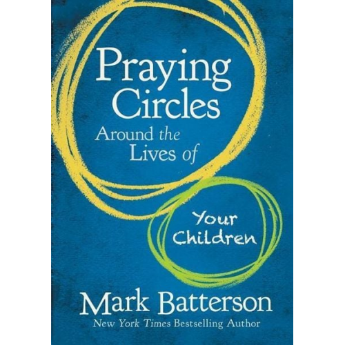 Mark Batterson - Praying Circles Around the Lives of Your Children