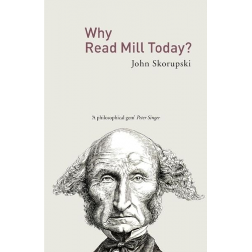 Skorupski John - Why Read Mill Today?