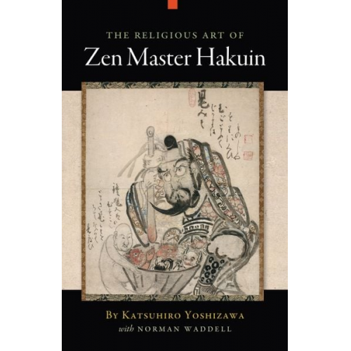 Katsuhiro Yoshizawa Norman Waddell - The Religious Art of Zen Master Hakuin