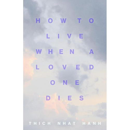 Thich Nhat Hanh - How to Live When a Loved One Dies