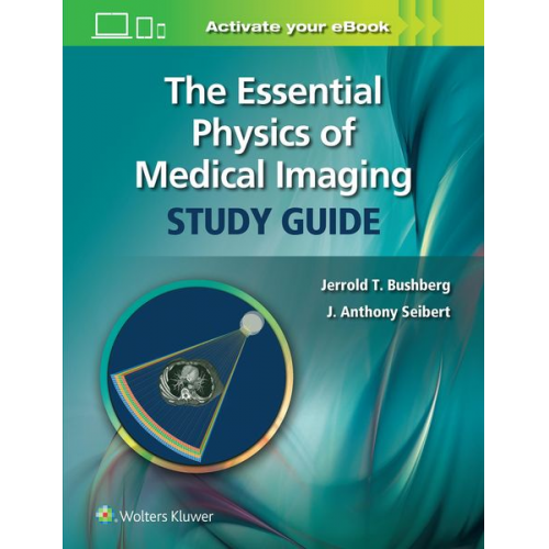 Jerrold T. Bushberg J. Anthony Seibert - The Essential Physics of Medical Imaging Study Guide