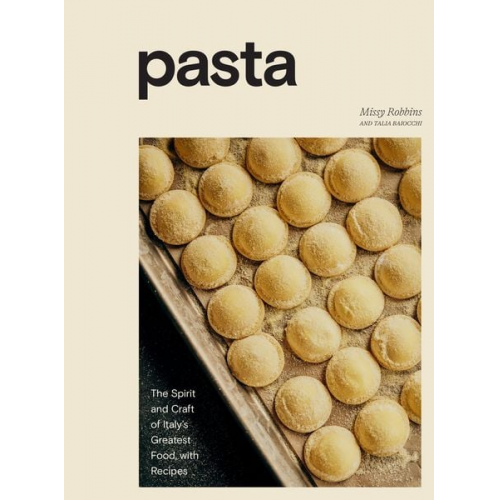 Missy Robbins Talia Baiocchi - Pasta: The Spirit and Craft of Italy's Greatest Food, with Recipes [A Cookbook]