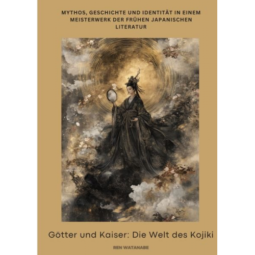Ren Watanabe - Götter und Kaiser: Die Welt des Kojiki