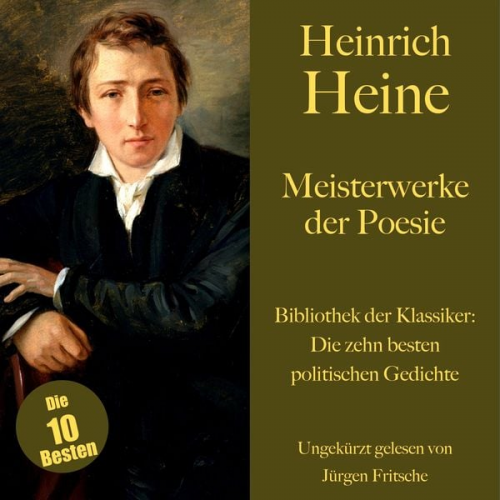 Heinrich Heine - Heinrich Heine: Meisterwerke der Poesie. Die zehn besten politischen Gedichte und Balladen