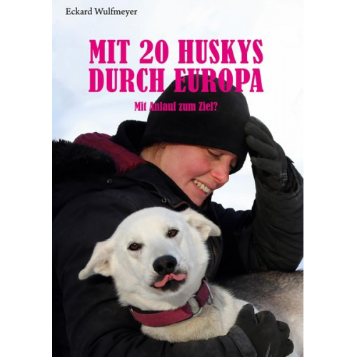 Eckard Wulfmeyer - Mit 20 Huskys durch Europa