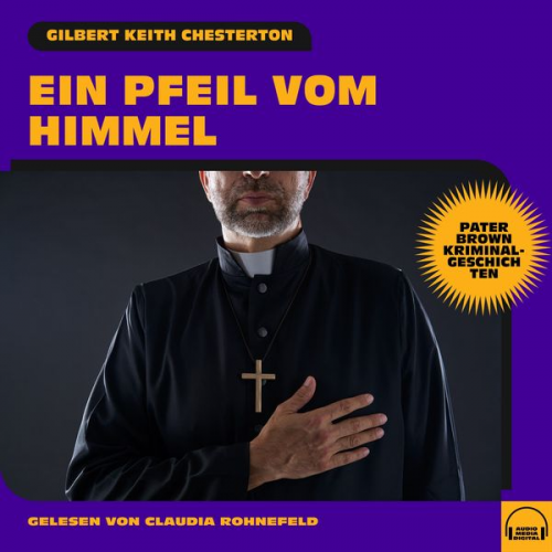 Gilbert Keith Chesterton - Ein Pfeil vom Himmel (Pater Brown Kriminalgeschichten)