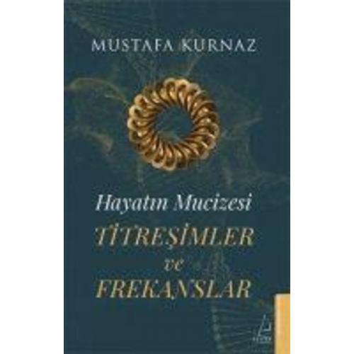 Mustafa Kurnaz - Hayatin Mucizesi Titresimler ve Frekanslar