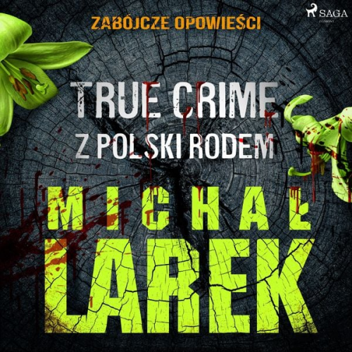 Michał Larek - Zabójcze opowieści: true crime z Polski rodem