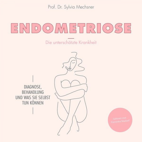 med. Sylvia Mechsner - Endometriose - Die unterschätzte Krankheit