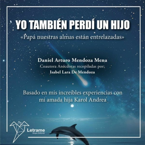 Daniel Arturo Mendoza Mena Isabel Lara de Mendoza - Yo también perdí a un hijo."Papá nuestras almas están entrelazadas"