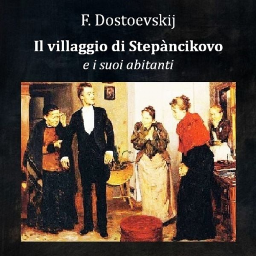 Valter zanardi - Il villaggio di Stepànčikovo e i suoi abitanti