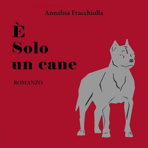 Annalisa Fracchiolla - E' solo un cane