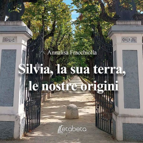 Annalisa Fracchiolla - Silvia, la sua terra, le nostre origini