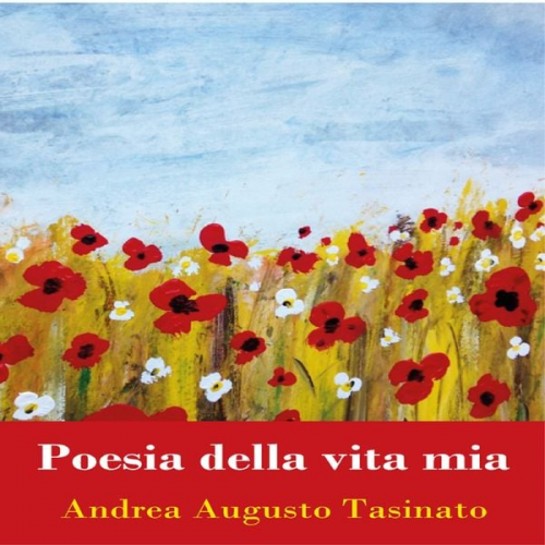 Andrea Tasinato - Poesia della vita mia