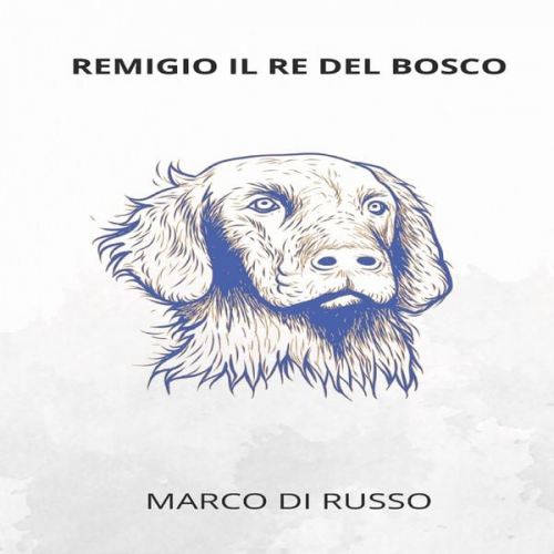 Marco Di Russo - REMIGIO IL RE DEL BOSCO