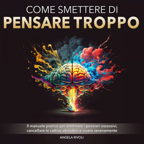 Angela Rivoli - Come smettere di pensare troppo