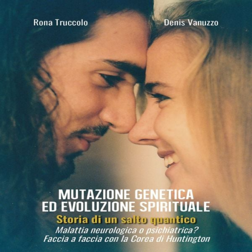Rona Truccolo Denis Vanuzzo - MUTAZIONE GENETICA ED EVOLUZIONE SPIRITUALE Storia di un salto quantico