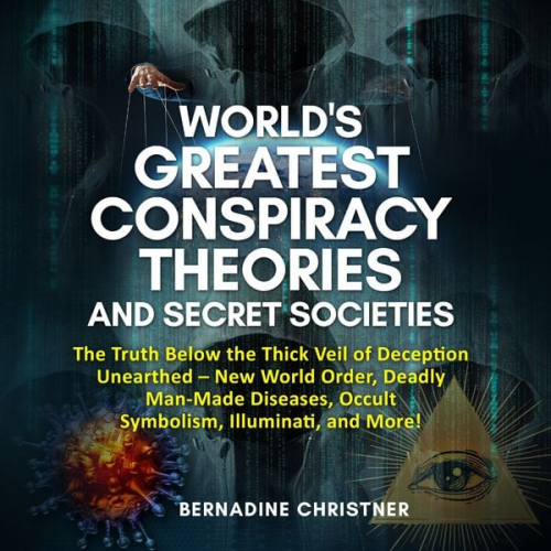 Bernadine Christner - WORLD'S GREATEST CONSPIRACY THEORIES AND SECRET SOCIETIES