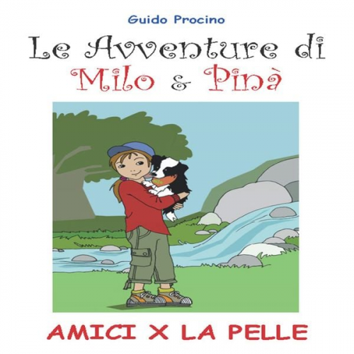 Guido Procino - Le Avventure di Milo & Pinà. Amici per la pelle